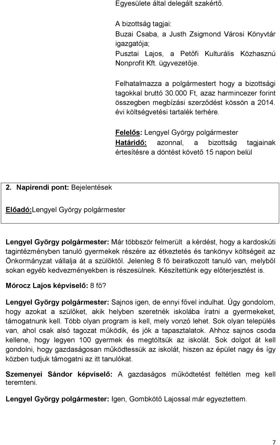 Felelős: Lengyel György polgármester Határidő: azonnal, a bizottság tagjainak értesítésre a döntést követő 15 napon belül 2.
