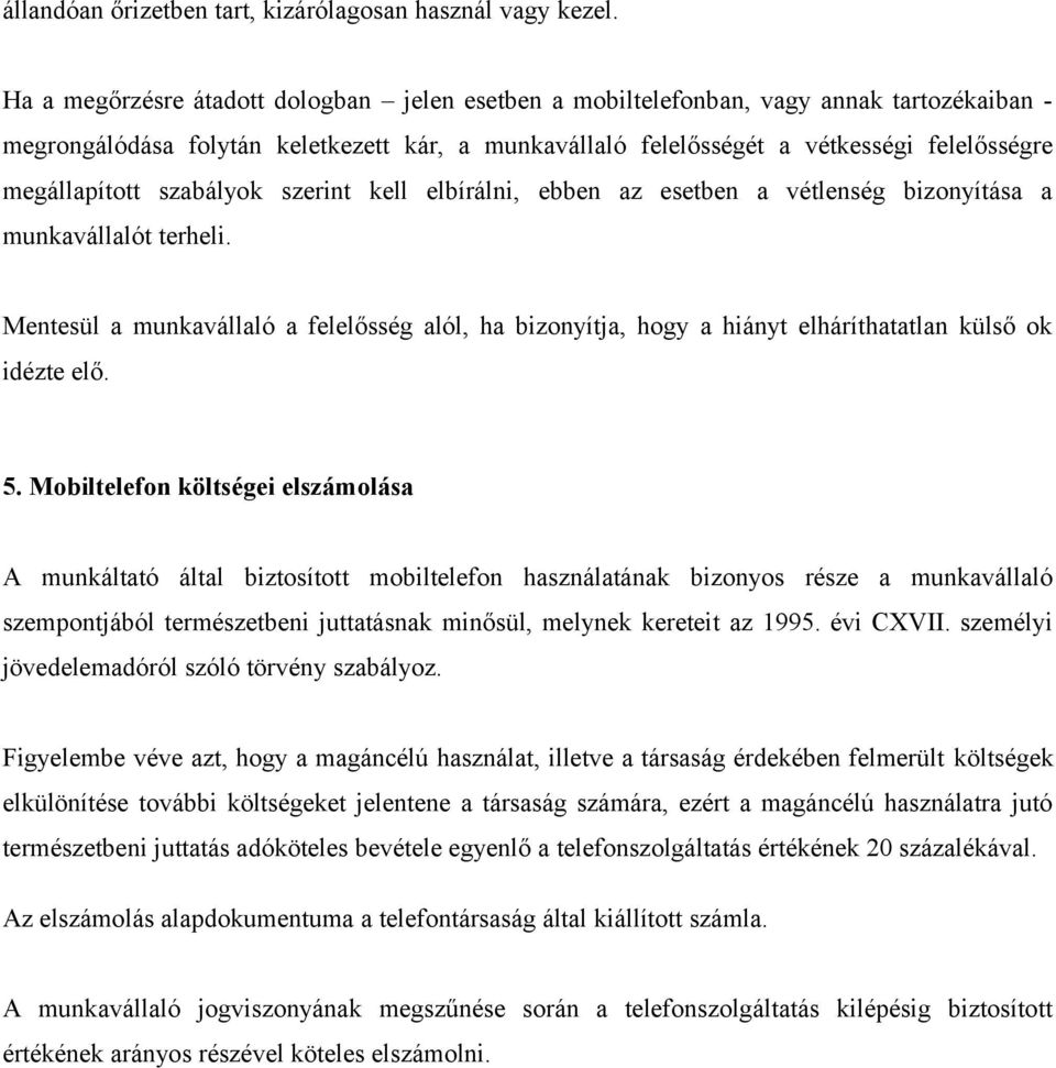 megállapított szabályok szerint kell elbírálni, ebben az esetben a vétlenség bizonyítása a munkavállalót terheli.