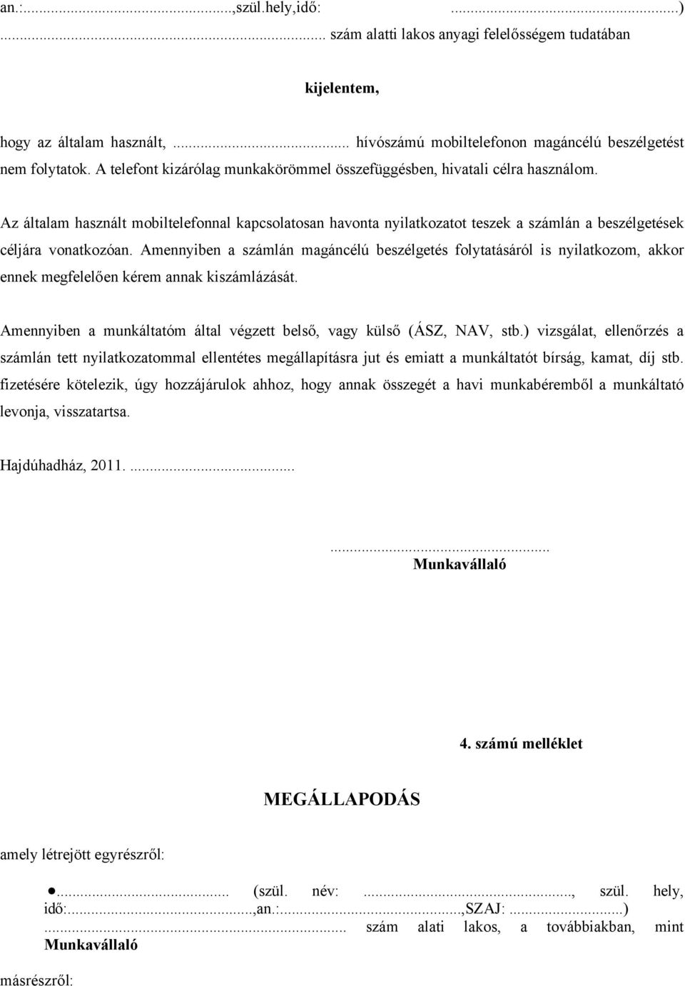 Az általam használt mobiltelefonnal kapcsolatosan havonta nyilatkozatot teszek a számlán a beszélgetések céljára vonatkozóan.