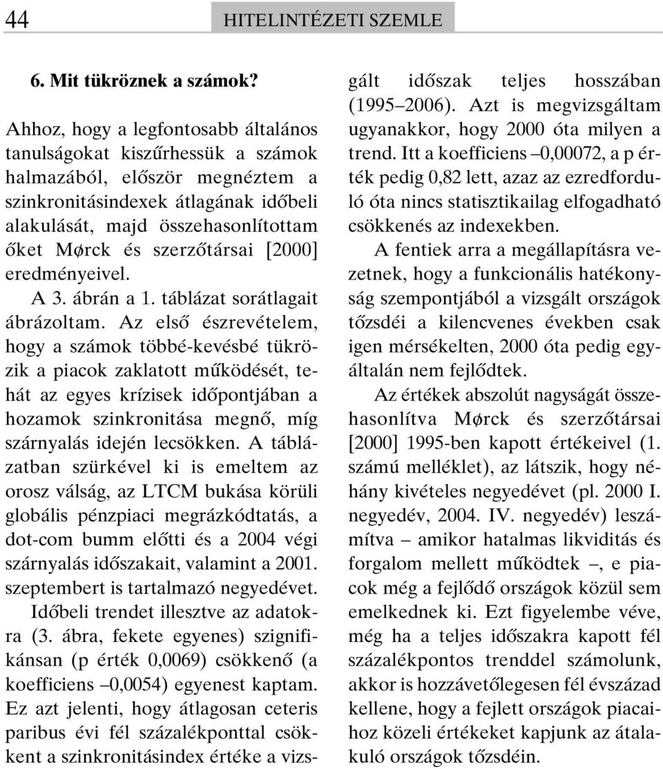 szerzôtársai [2000] eredményeivel. A 3. ábrán a 1. táblázat sorátlagait ábrázoltam.