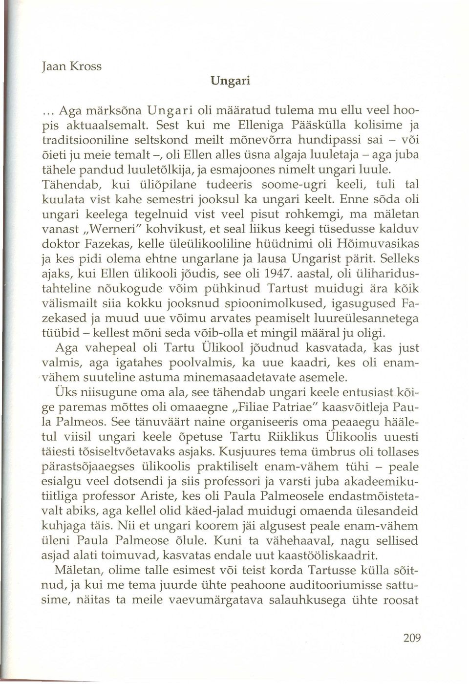 luulet6lkija, ja esmajoones nimelt ungari luuleo Tahendab, kui üli6pilane tudeeris soome-ugri keeli, tuli tal kuulata vist kahe semes tri jooksul ka ungari keelt.