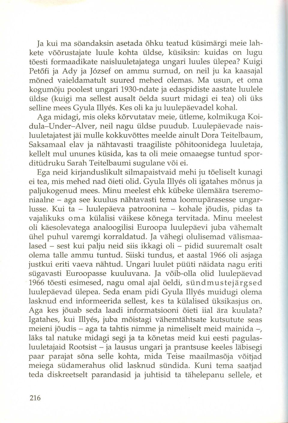 Ma usun, et oma kogumoju poolest ungari 1930-ndate ja edaspidiste aastate luulele üldse (kuigi ma sellest ausalt öelda suurt midagi ei tea) oli üks selline mees Gyula Illyés.