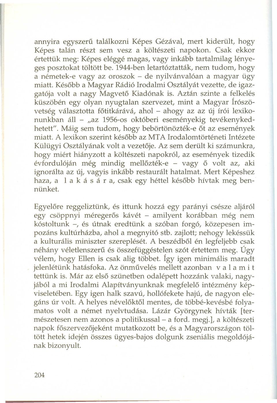 1944-ben letartóztatták, nem tudom, hogy a németek-e vagy az oroszok - de nyilvánvalóan a magyar ügy miatt.