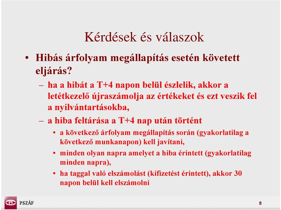 nyilvántartásokba, a hiba feltárása a T+4 nap után történt a következő árfolyam megállapítás során (gyakorlatilag a