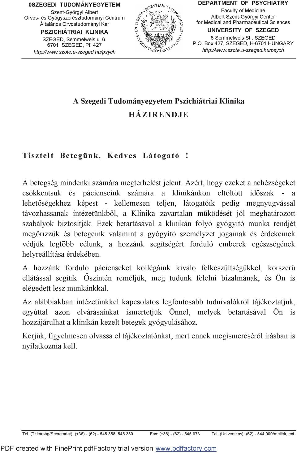 szote.u-szeged.hu/psych A Szegedi Tudományegyetem Pszichiátriai Klinika HÁZIRENDJE Tis zte lt Bete günk, Ke dves Látogató! A betegség mindenki számára megterhelést jelent.