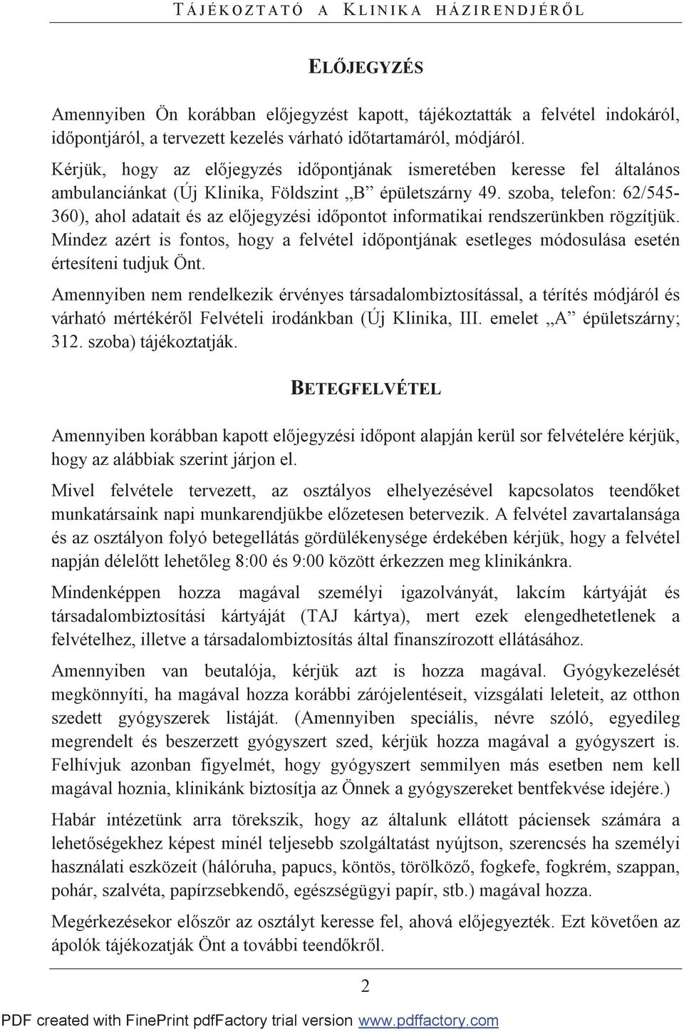szoba, telefon: 62/545-360), ahol adatait és az előjegyzési időpontot informatikai rendszerünkben rögzítjük.