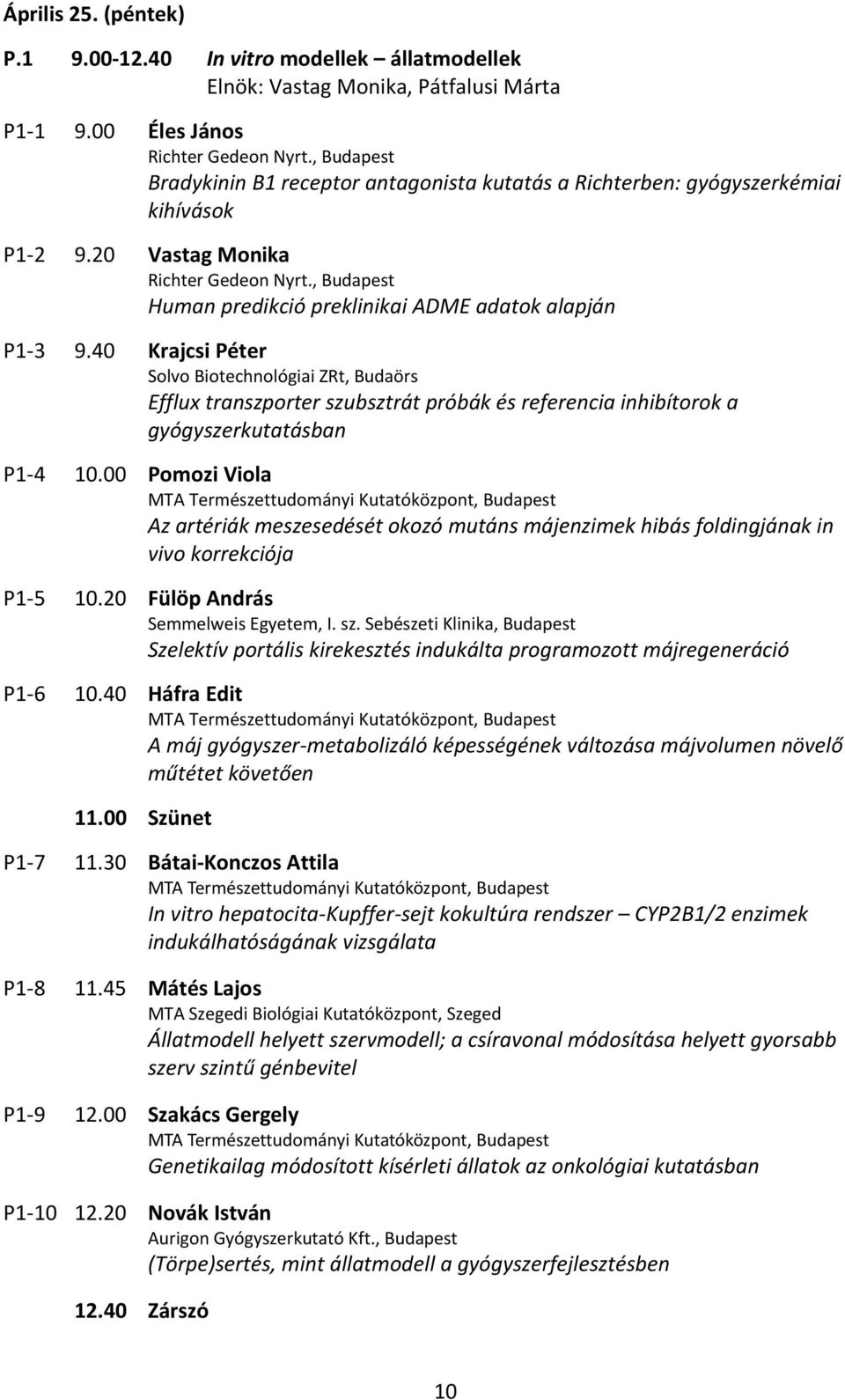 40 Krajcsi Péter Solvo Biotechnológiai ZRt, Budaörs Efflux transzporter szubsztrát próbák és referencia inhibítorok a gyógyszerkutatásban P1 4 10.