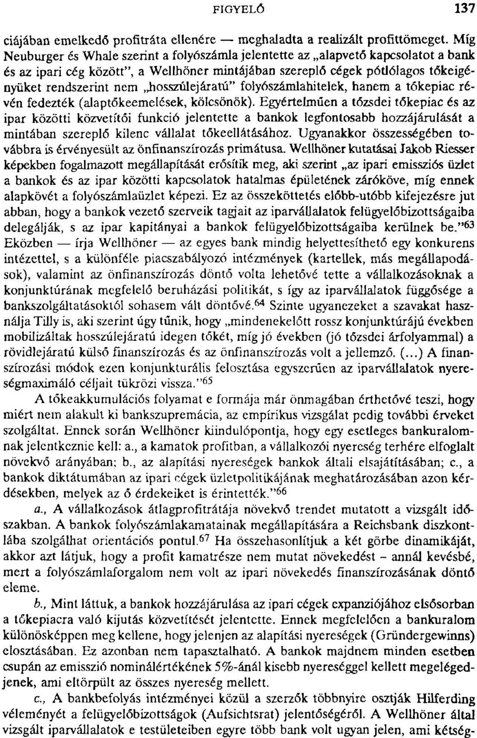 nem,hosszúlejáratú" folyószámlahitelek, hanem a tőkepiac révén fedezték (alaptőkeemelések, kölcsönök).