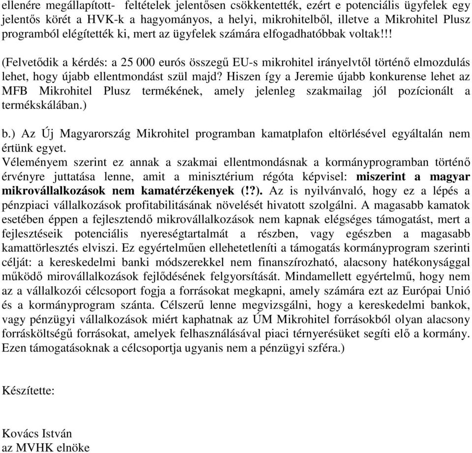 Hiszen így a Jeremie újabb konkurense lehet az MFB Mikrohitel Plusz termékének, amely jelenleg szakmailag jól pozícionált a termékskálában.) b.