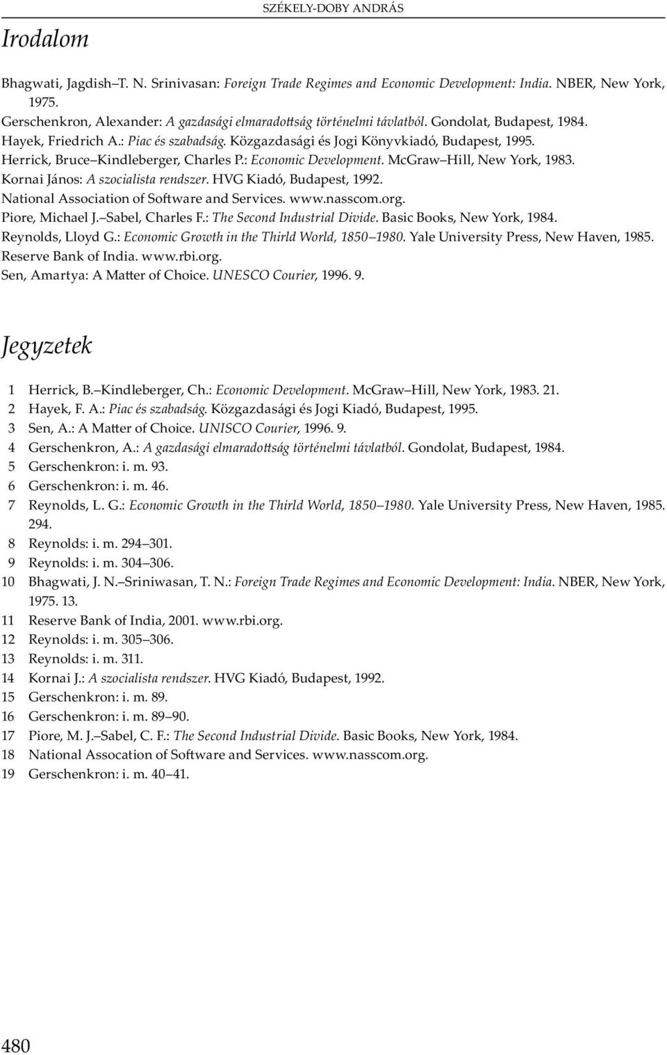 : The Second Industrial Divide. B B, N w Y, 1984. R y, L y G.: Economic Growth in the Thirld World, 1850 1980. Y U v y P, N w H v, 1985. R v B I. www. b.. S, Am y : A M C. UNESCO Courier, 1996. 9.