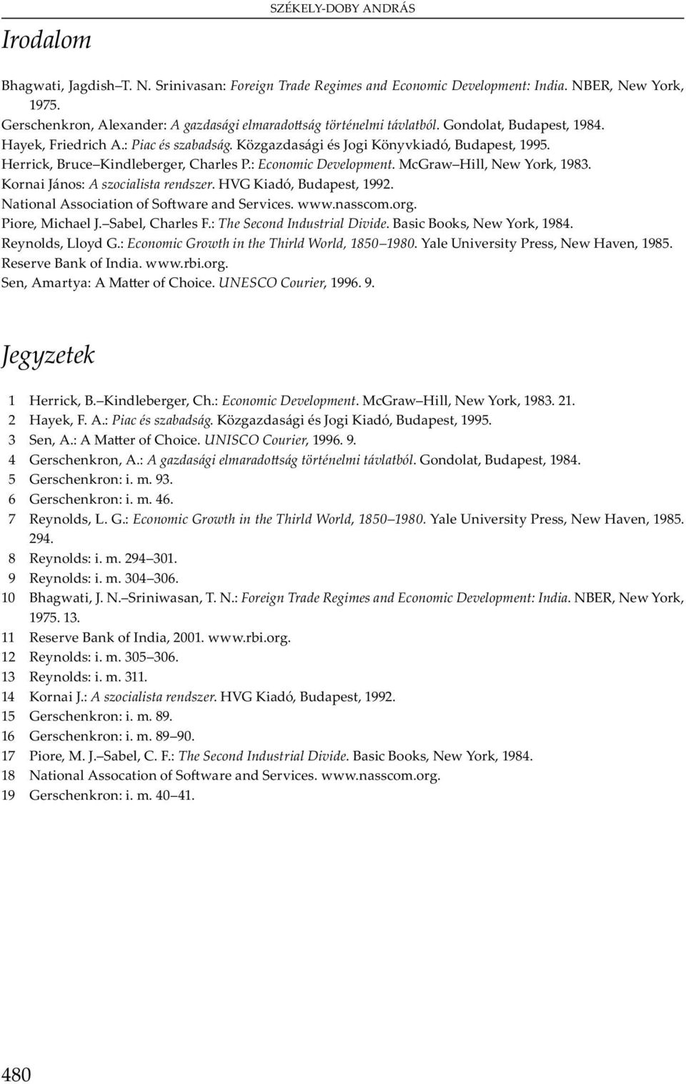 : The Second Industrial Divide. B B, N w Y, 1984. R y, L y G.: Economic Growth in the Thirld World, 1850 1980. Y U v y P, N w H v, 1985. R v B I. www. b.. S, Am y : A M C. UNESCO Courier, 1996. 9.