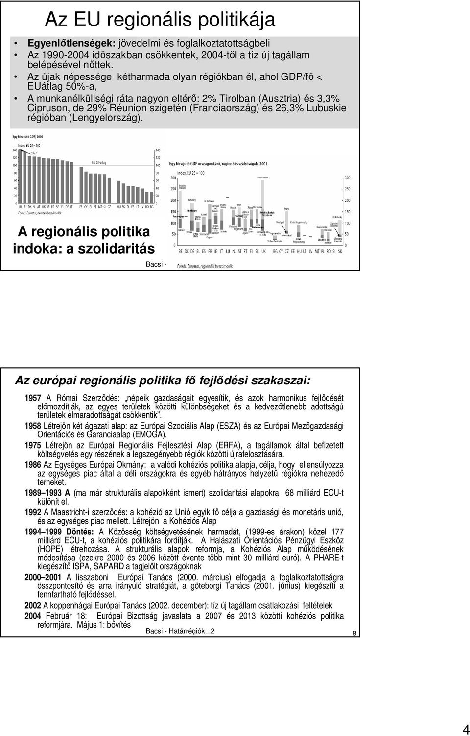és 26,3% Lubuskie régióban (Lengyelország). A regionális politika indoka: a szolidaritás Bacsi - Határrégiók.