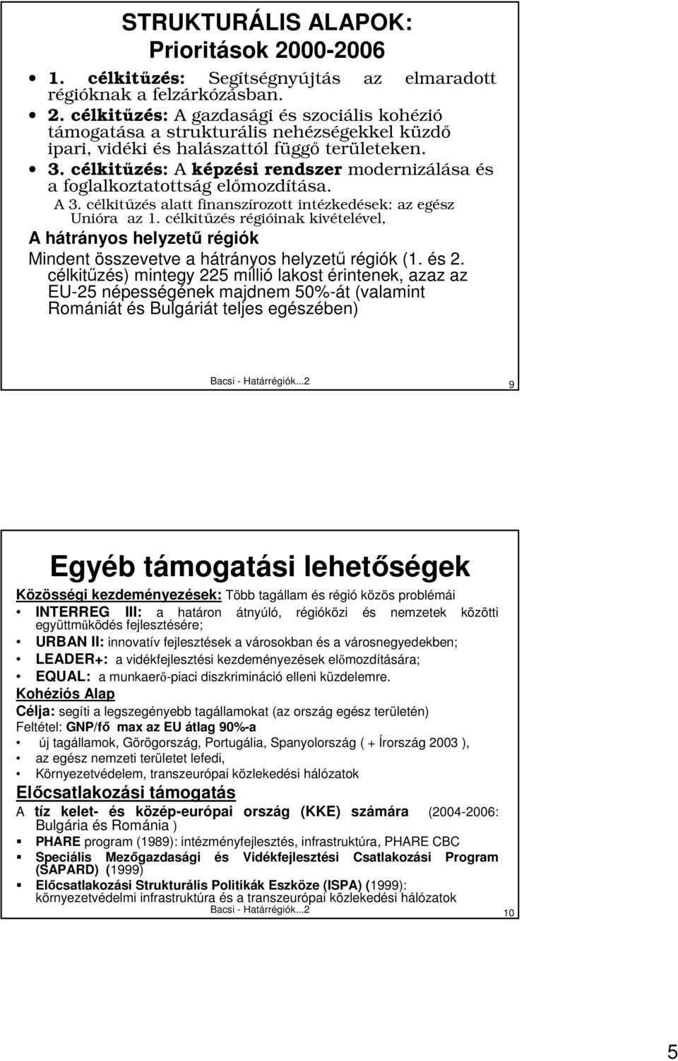 célkitőzés régióinak kivételével, A hátrányos helyzető régiók Mindent összevetve a hátrányos helyzető régiók (1. és 2.