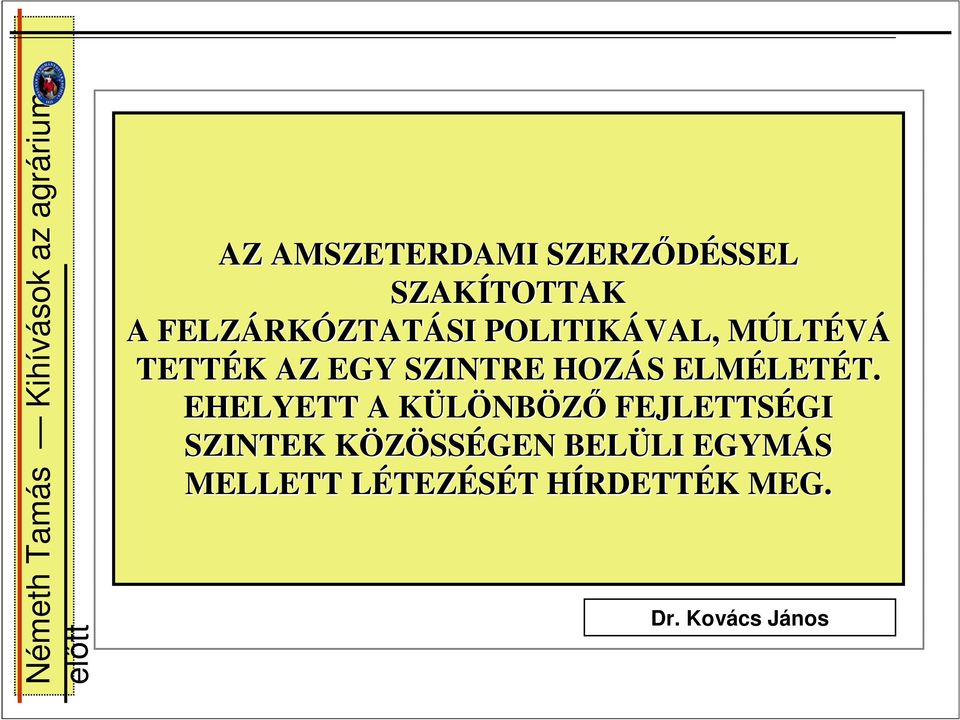 T. EHELYETT A KÜLÖNBK NBÖZİ FEJLETTSÉGI SZINTEK KÖZÖSSK SSÉGEN BELÜLI