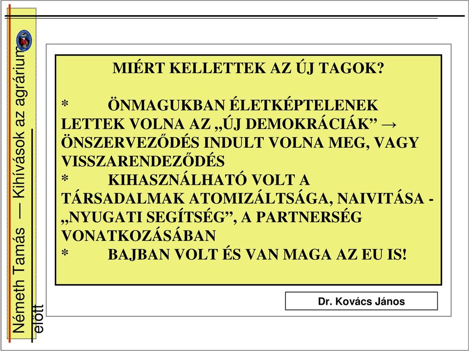 INDULT VOLNA MEG, VAGY VISSZARENDEZİDÉS * KIHASZNÁLHATÓ VOLT A TÁRSADALMAK