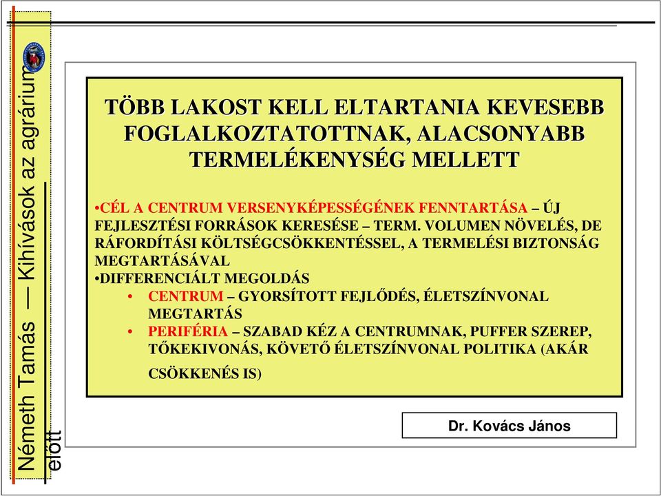 VOLUMEN NÖVELÉS, DE RÁFORDÍTÁSI KÖLTSÉGCSÖKKENTÉSSEL, A TERMELÉSI BIZTONSÁG MEGTARTÁSÁVAL DIFFERENCIÁLT MEGOLDÁS