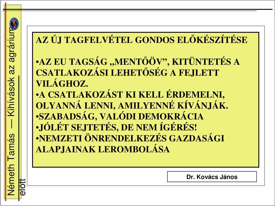 A CSATLAKOZÁST KI KELL ÉRDEMELNI, OLYANNÁ LENNI, AMILYENNÉ KÍVÁNJÁK.