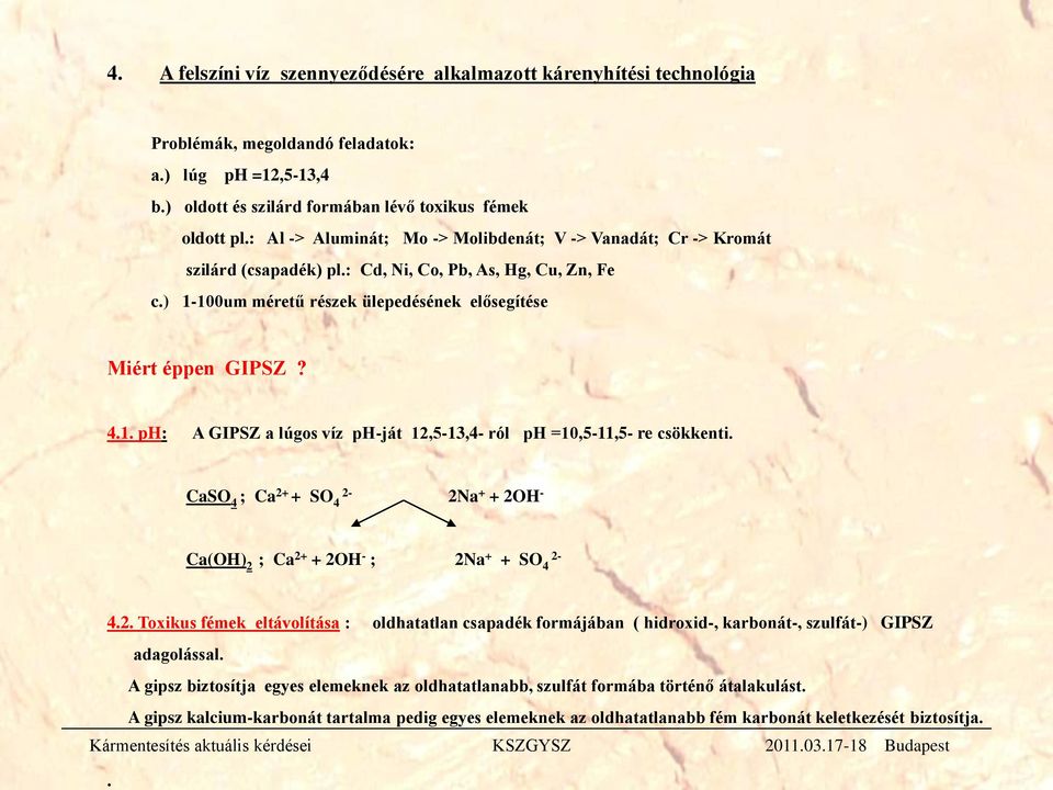 100um méretű részek ülepedésének elősegítése Miért éppen GIPSZ? 4.1. ph: A GIPSZ a lúgos víz ph-ját 12,5-13,4- ról ph =10,5-11,5- re csökkenti.