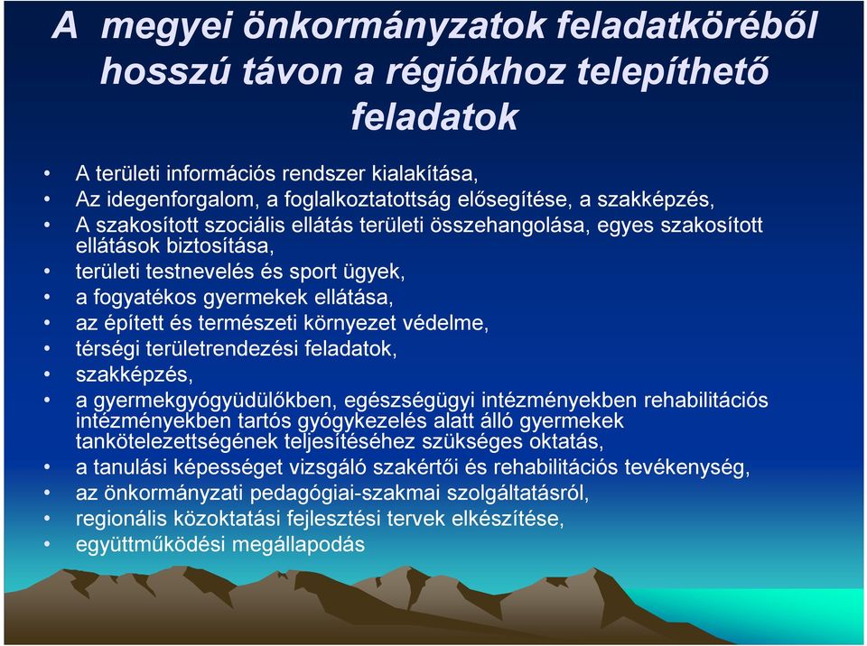 környezet védelme, térségi területrendezési feladatok, szakképzés, a gyermekgyógyüdülıkben, egészségügyi intézményekben rehabilitációs intézményekben tartós gyógykezelés alatt álló gyermekek