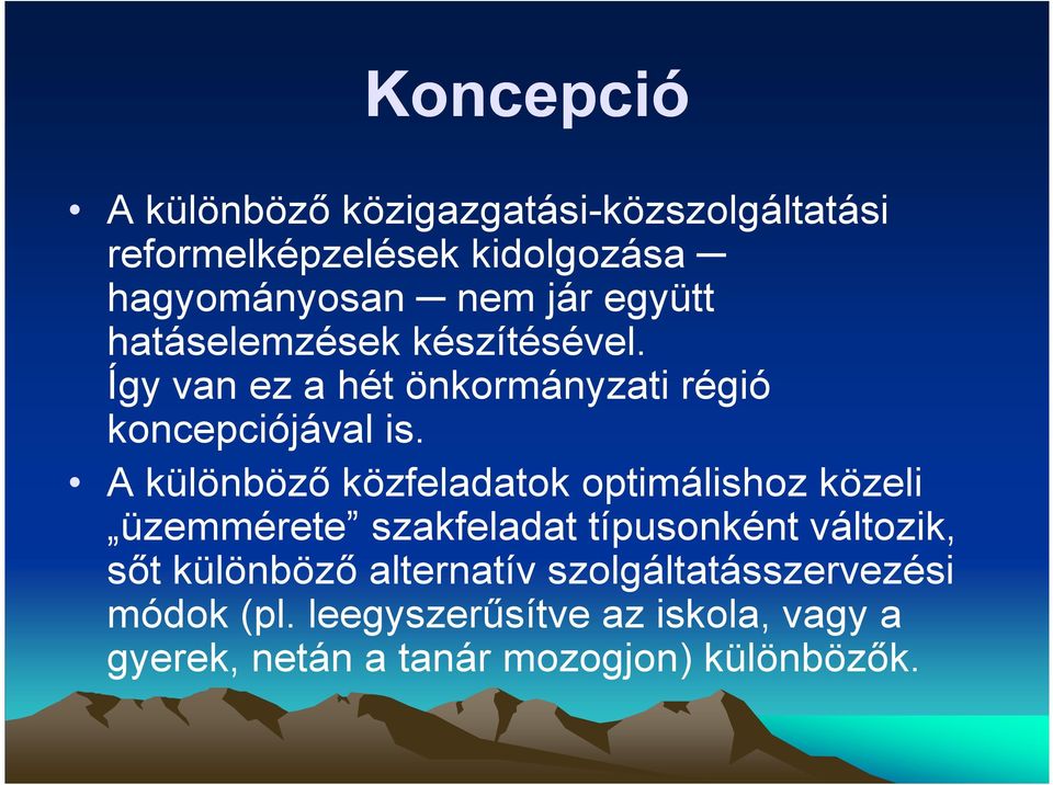 A különbözı közfeladatok optimálishoz közeli üzemmérete szakfeladat típusonként változik, sıt különbözı