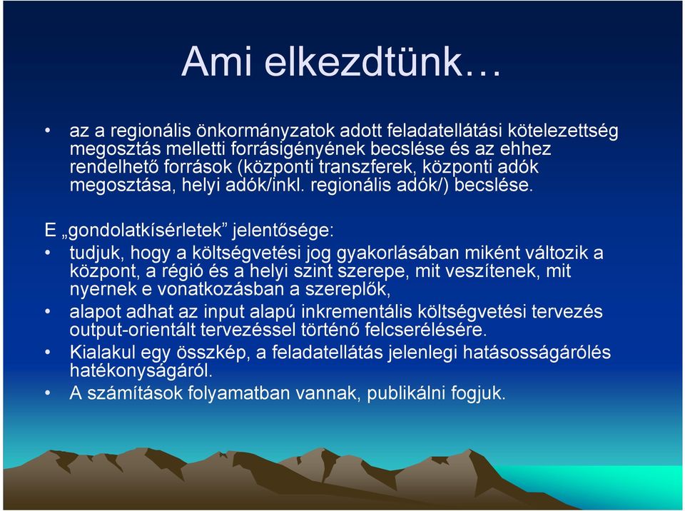 E gondolatkísérletek jelentısége: tudjuk, hogy a költségvetési jog gyakorlásában miként változik a központ, a régió és a helyi szint szerepe, mit veszítenek, mit nyernek e