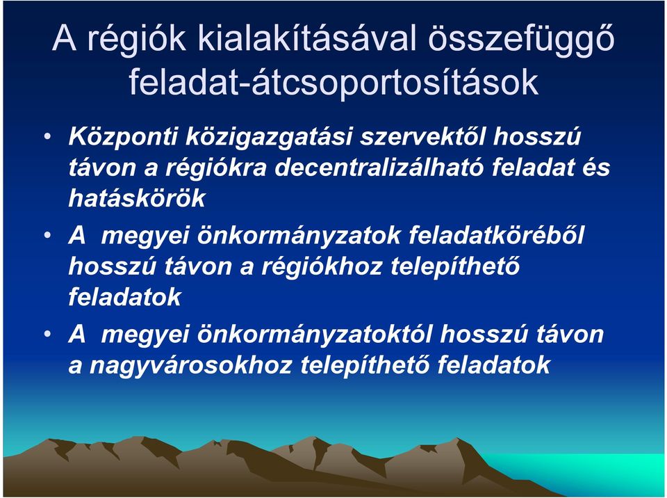 hatáskörök A megyei önkormányzatok feladatkörébıl hosszú távon a régiókhoz