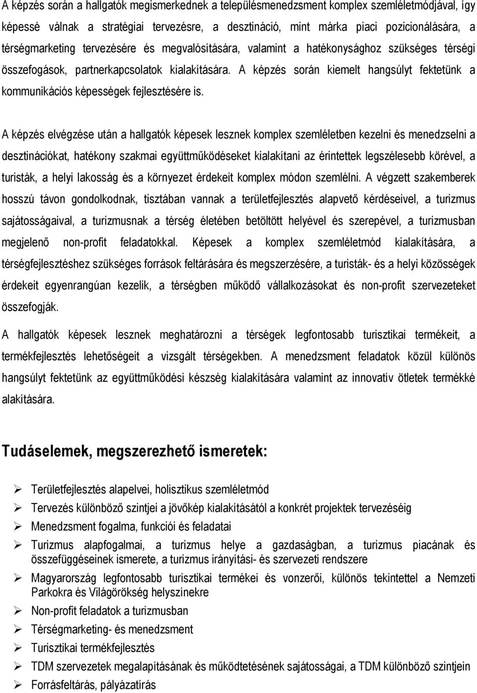 A képzés során kiemelt hangsúlyt fektetünk a kommunikációs képességek fejlesztésére is.