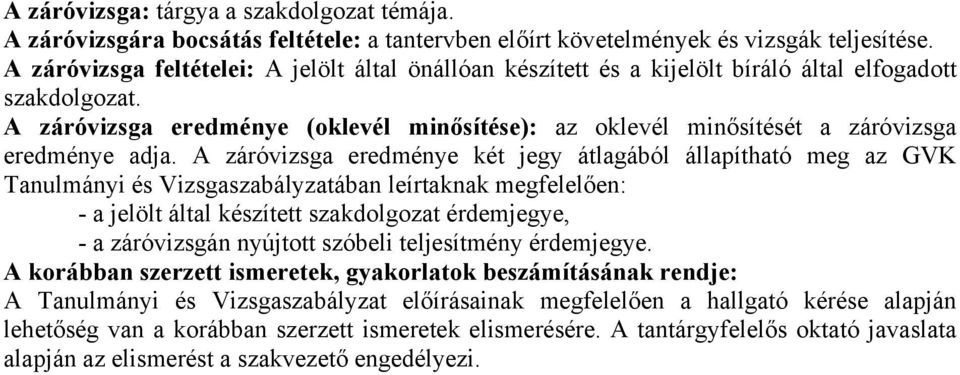 A záróvizsga eredménye (oklevél minősítése): az oklevél minősítését a záróvizsga eredménye adja.