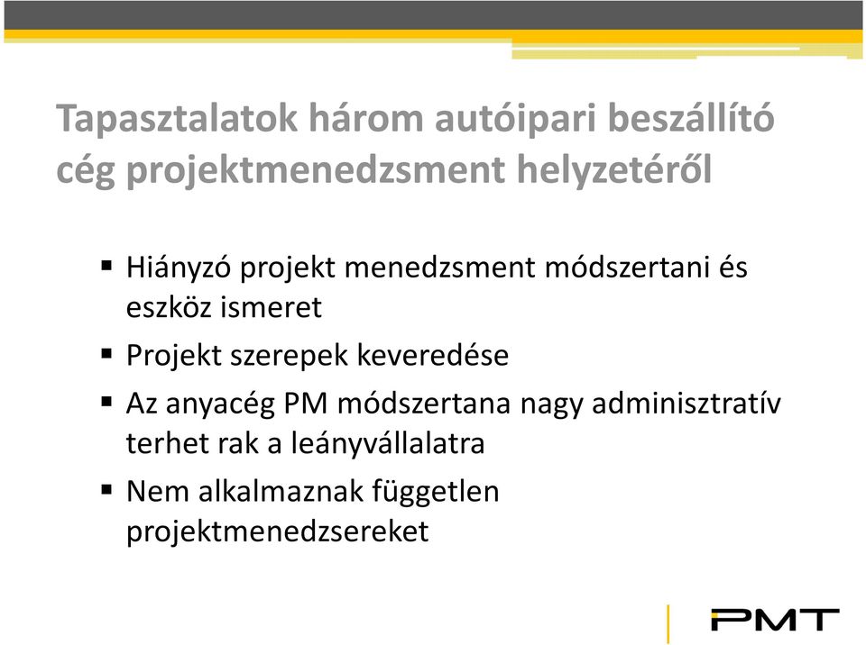 Projekt szerepek keveredése Az anyacég PM módszertana nagy