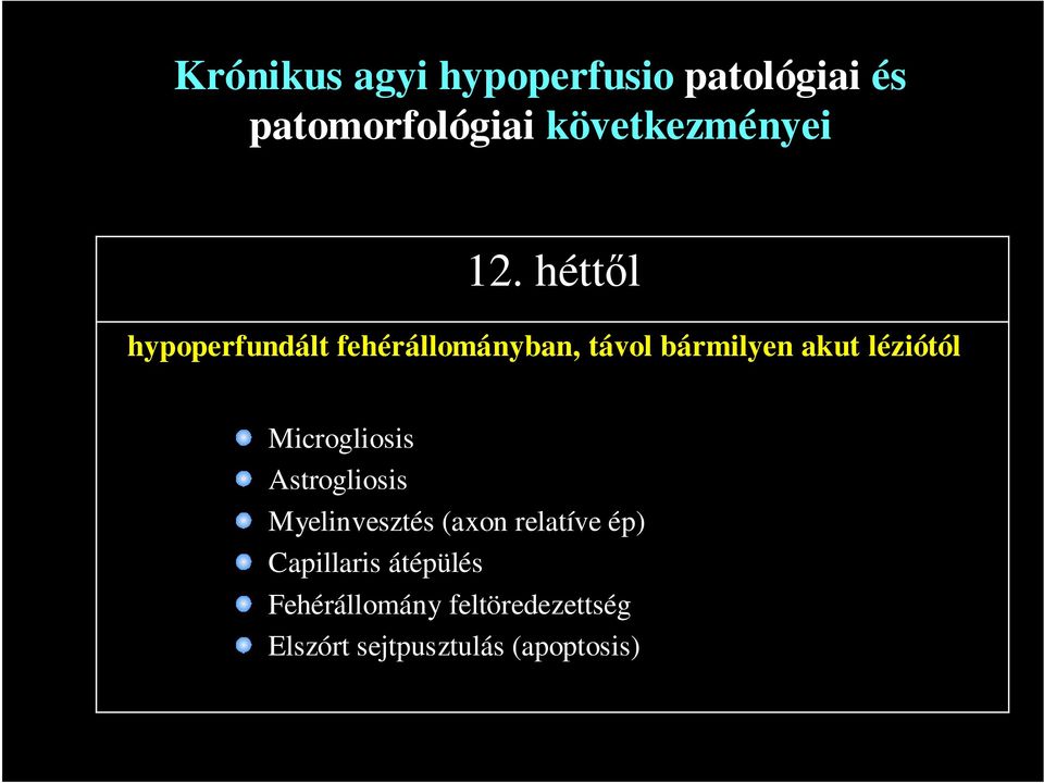 léziótól Microgliosis Astrogliosis Myelinvesztés (axon relatíve ép)