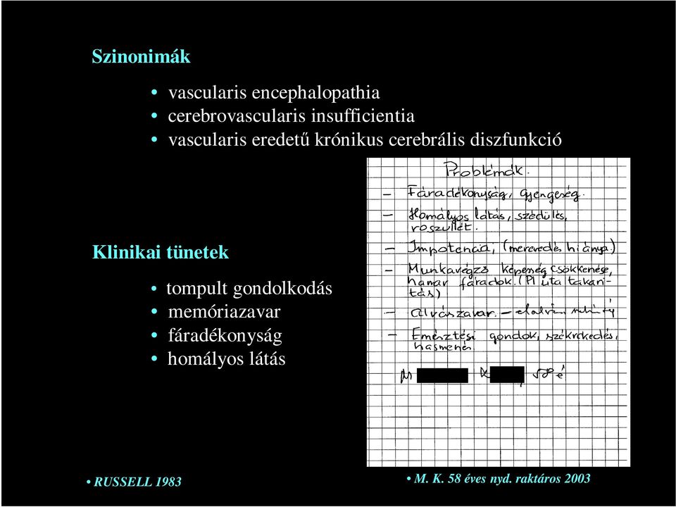 diszfunkció Klinikai tünetek tompult gondolkodás memóriazavar