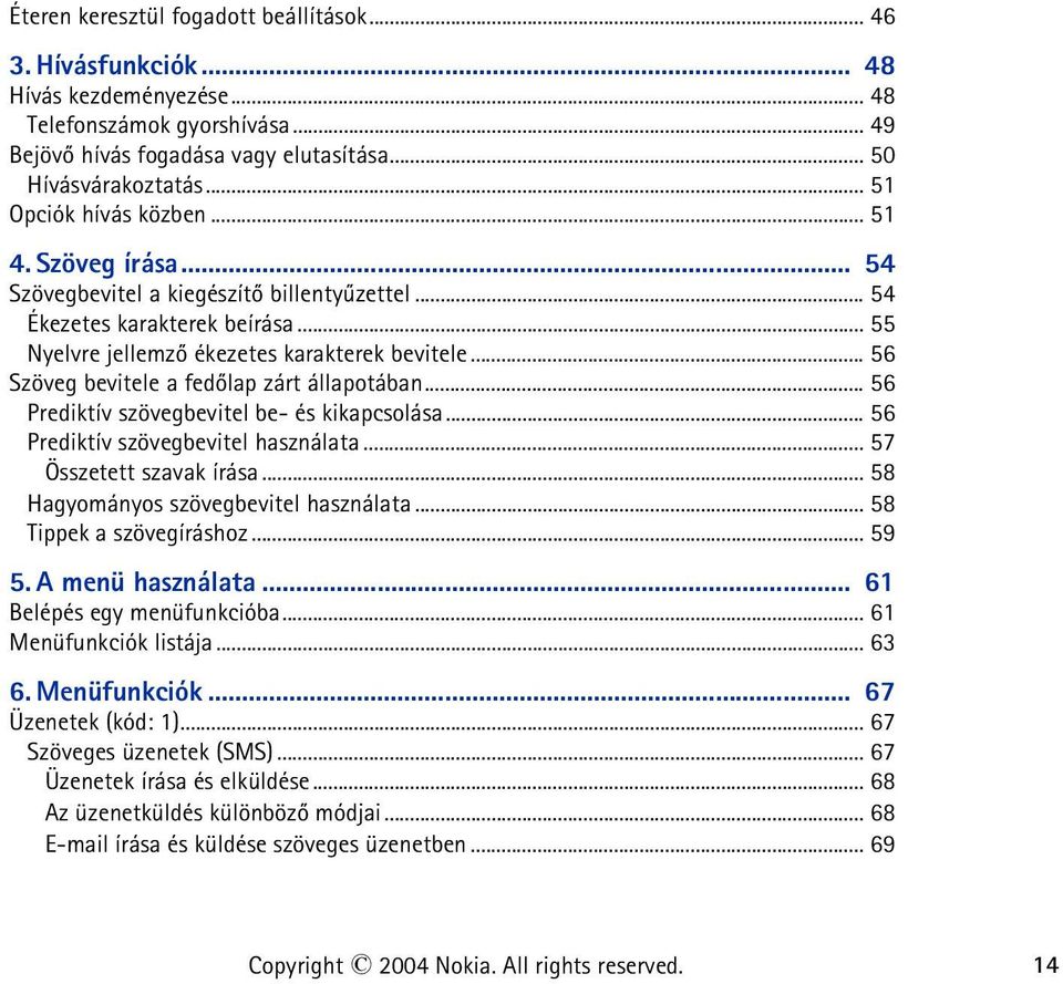 .. 56 Szöveg bevitele a fedõlap zárt állapotában... 56 Prediktív szövegbevitel be- és kikapcsolása... 56 Prediktív szövegbevitel használata... 57 Összetett szavak írása.