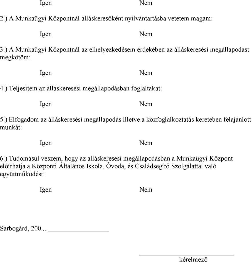 ) Teljesítem az álláskeresési megállapodásban foglaltakat: Igen Nem 5.