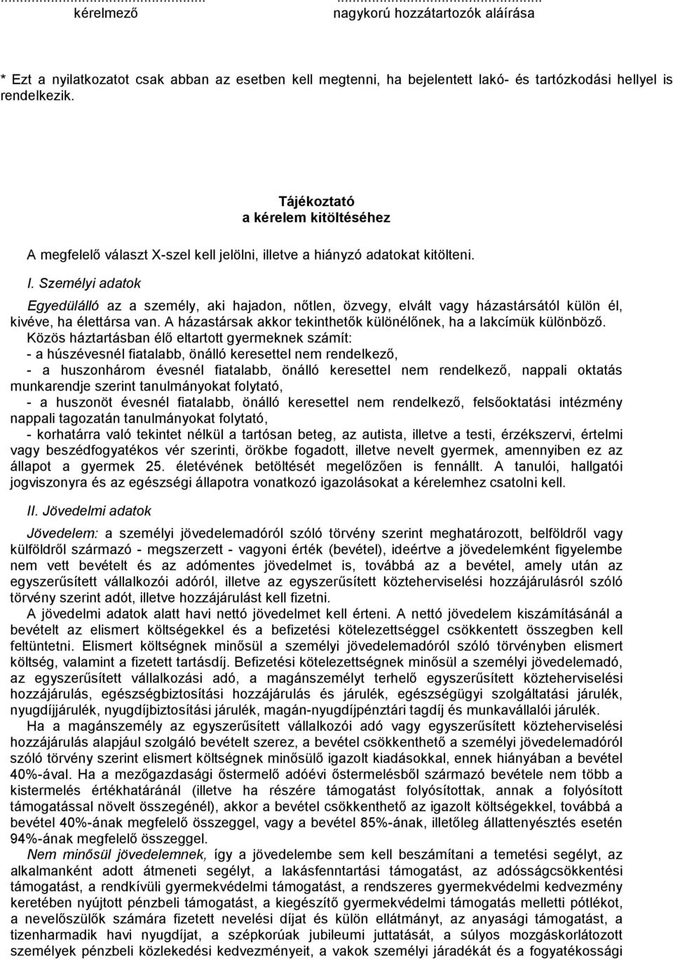 Személyi adatok Egyedülálló az a személy, aki hajadon, nőtlen, özvegy, elvált vagy házastársától külön él, kivéve, ha élettársa van.