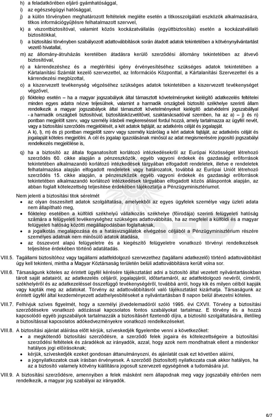szabályozott adattovábbítások során átadott adatok tekintetében a kötvénynyilvántartást vezetı hivatallal, m) az állomány-átruházás keretében átadásra kerülı szerzıdési állomány tekintetében az
