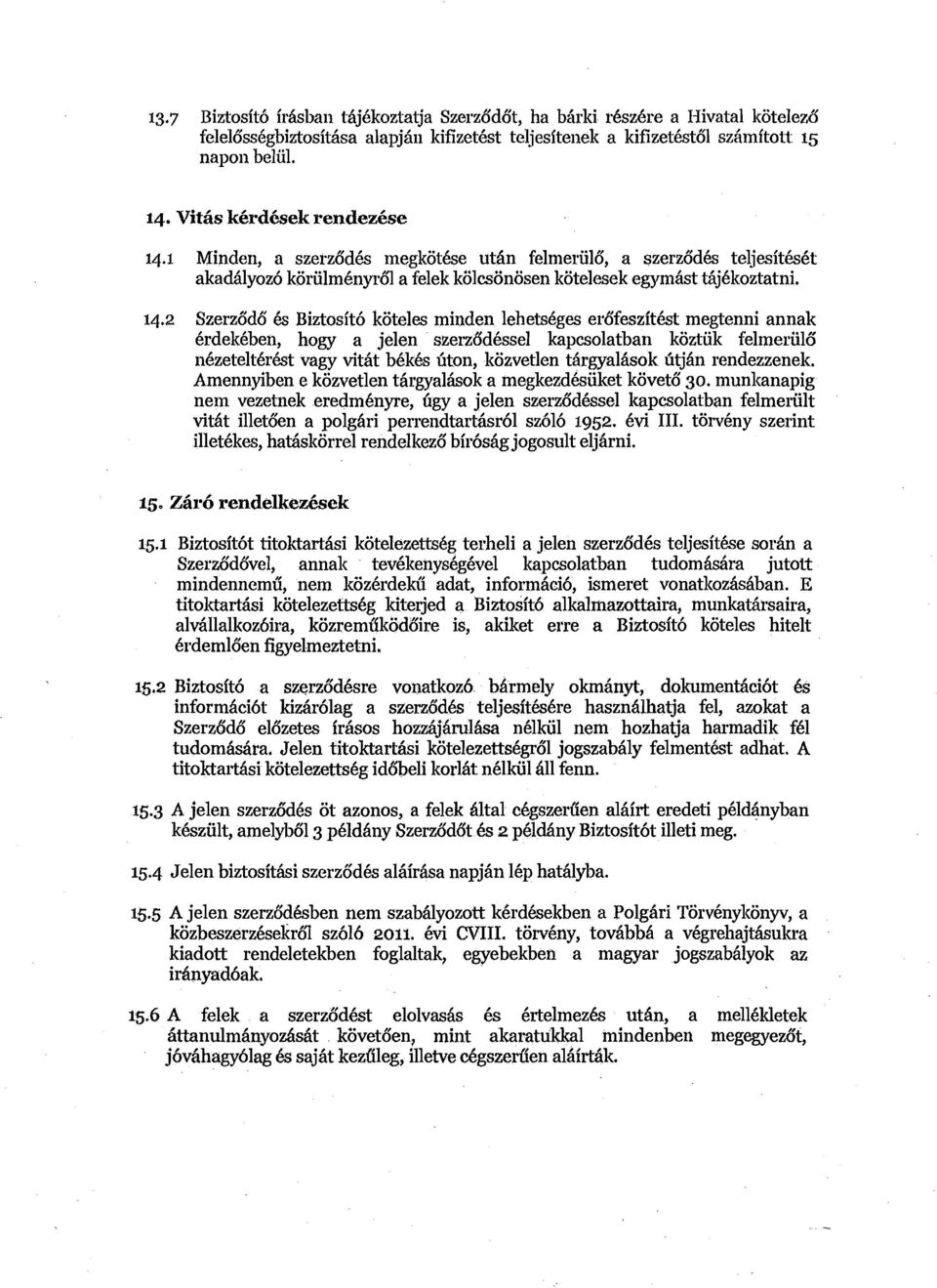 2 Szerzgdo" b Biztositb koteles minden lehetskges er6feszitkt megtenni annak krdekkben, hogy a jelen szerz6dksel kapcsolatban koztiik felmeriilo" n6zeteltkrht vagy vitht bkkhs Gton, kozvetlen