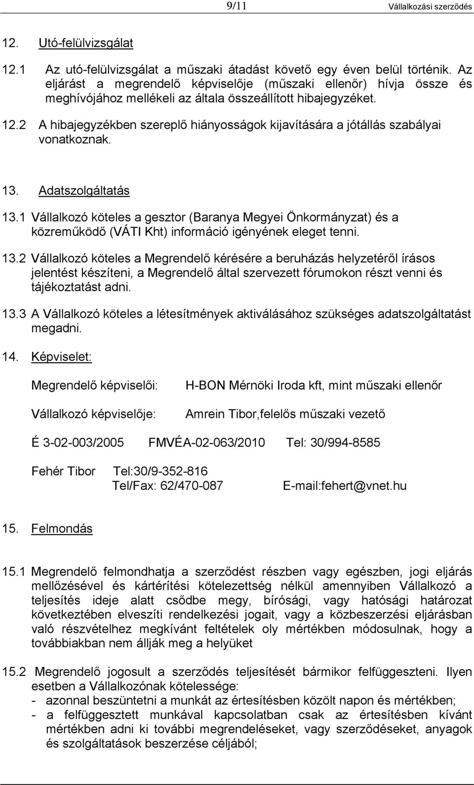 2 A hibajegyzékben szereplő hiányosságok kijavítására a jótállás szabályai vonatkoznak. 13. Adatszolgáltatás 13.