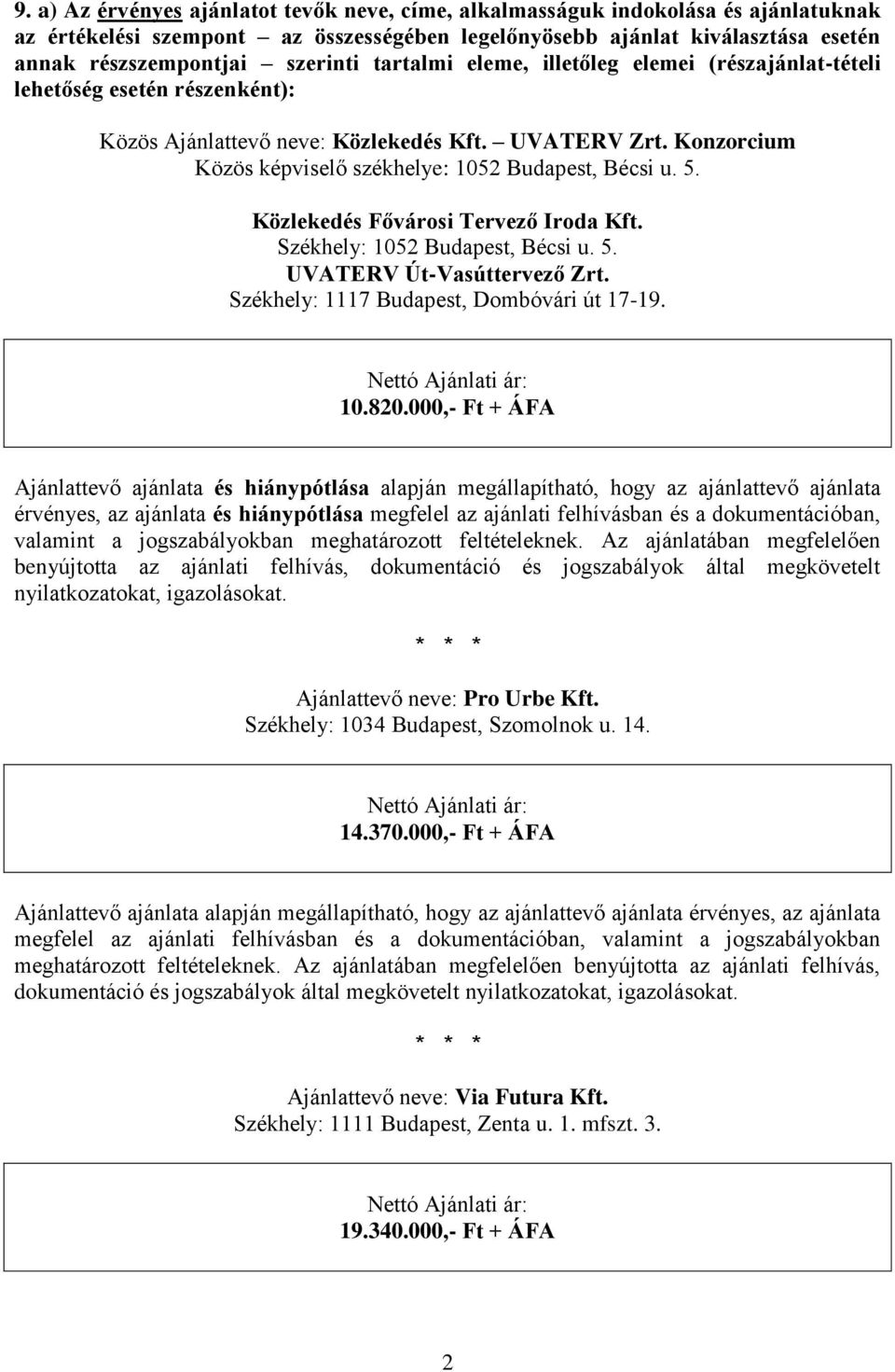 Közlekedés Fővárosi Tervező Iroda Kft. Székhely: 1052 Budapest, Bécsi u. 5. UVATERV Út-Vasúttervező Zrt. Székhely: 1117 Budapest, Dombóvári út 17-19. 10.820.