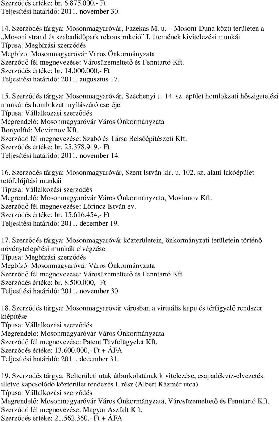 Szerződés értéke: br. 14.000.000,- Ft Teljesítési határidő: 2011. augusztus 17. 15. Szerződés tárgya: Mosonmagyaróvár, Széchenyi u. 14. sz.