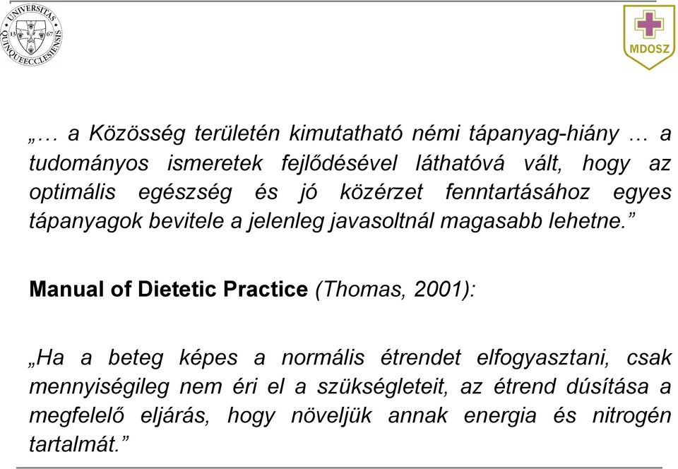 Manual of Dietetic Practice (Thomas, 2001): Ha a beteg képes a normális étrendet elfogyasztani, csak mennyiségileg