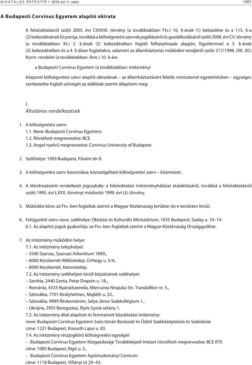 -ának (2) bekezdésében foglalt felhatalmazás alapján, figyelemmel a 3. -ának (2) bekezdésében és a 4. -ában foglaltakra, valamint az államháztartás mûködési rendjérõl szóló 217/1998. (II. 30.) Korm.
