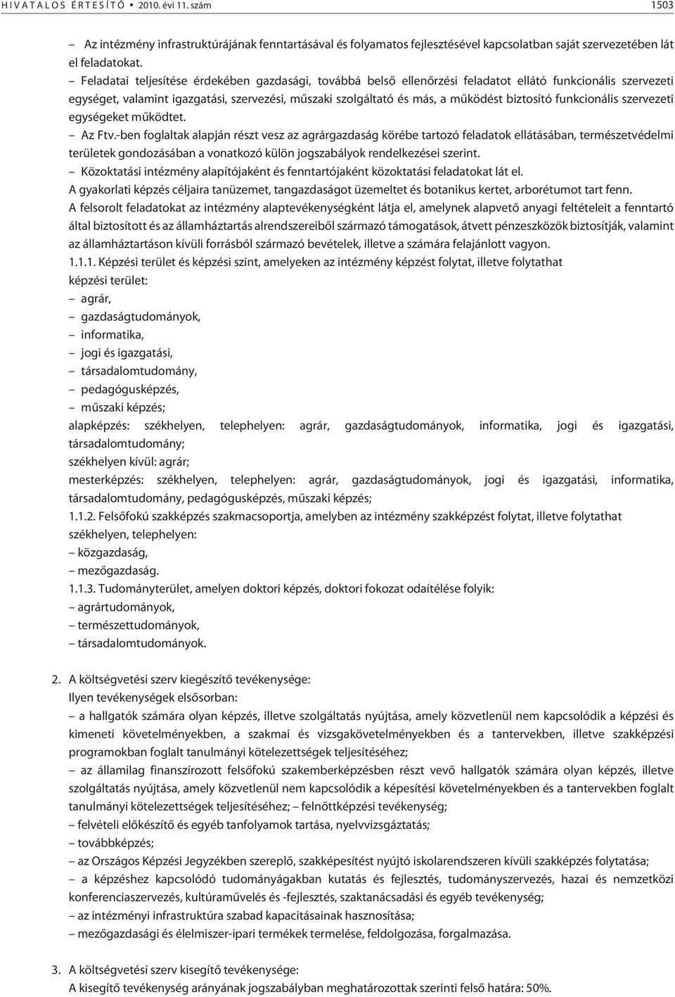 biztosító funkcionális szervezeti egységeket mûködtet. Az Ftv.