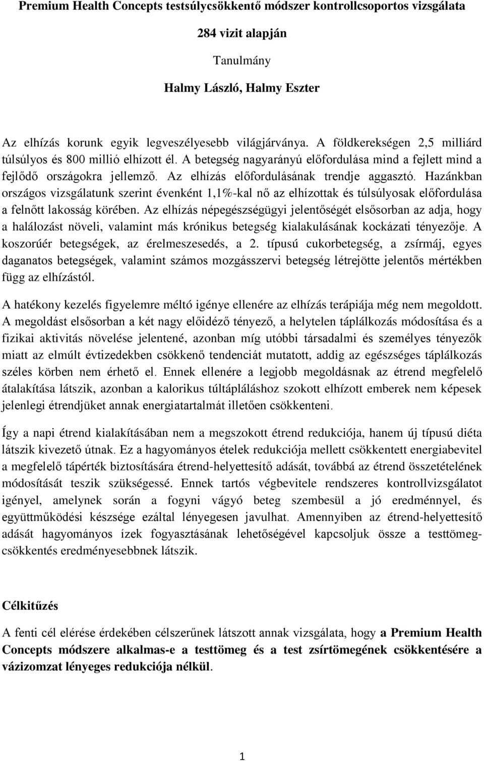 Hazánkban országos vizsgálatunk szerint évenként 1,1%-kal nő az elhízottak és túlsúlyosak előfordulása a felnőtt lakosság körében.