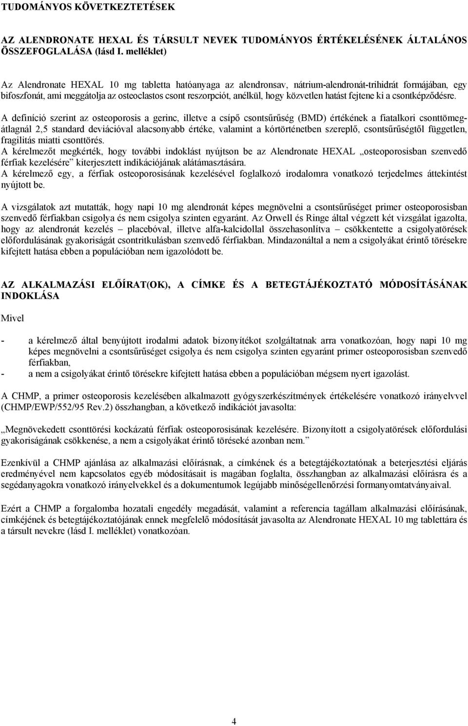 közvetlen hatást fejtene ki a csontképződésre.