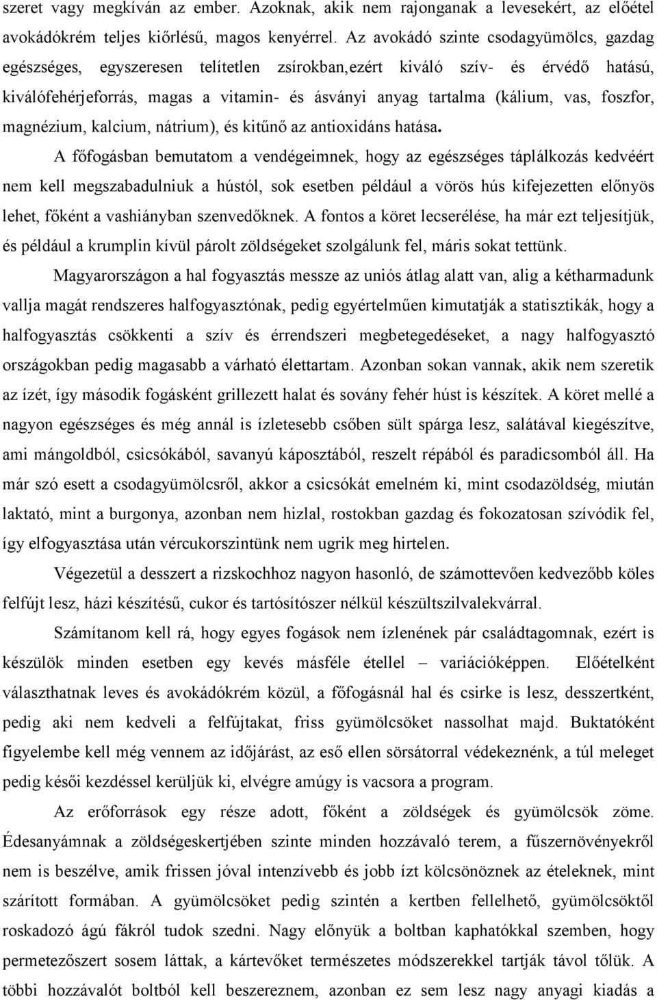 foszfor, magnézium, kalcium, nátrium), és kitűnő az antioxidáns hatása.