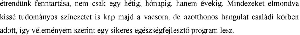Mindezeket elmondva kissé tudományos színezetet is kap majd a