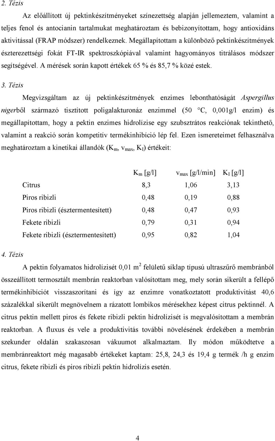 A mérések során kapott értékek 65 % és 85,7 % közé estek. 3.