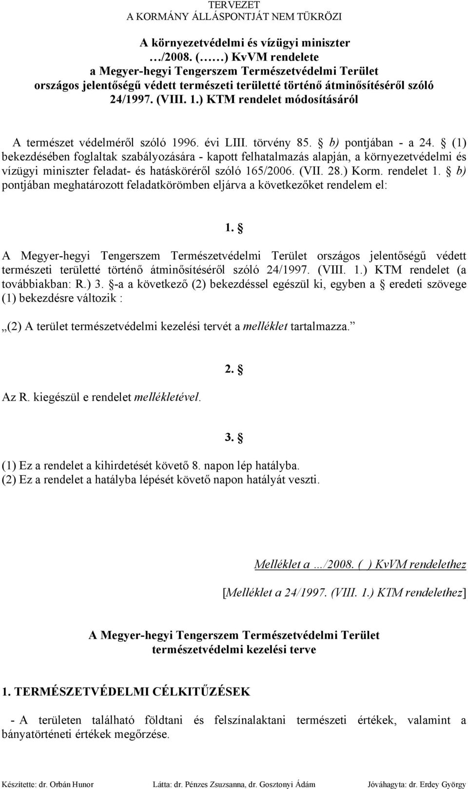 (VII. 28.) Korm. rendelet 1. b) pontjában meghatározott feladatkörömben eljárva a következőket rendelem el: 1.