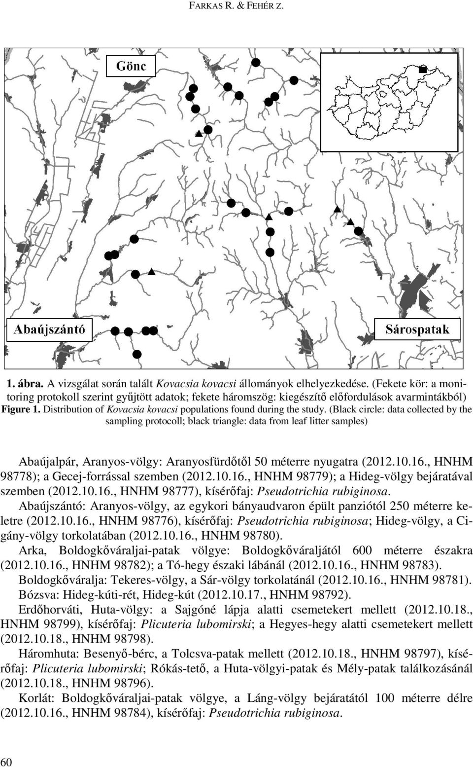 (Black circle: data collected by the sampling protocoll; black triangle: data from leaf litter samples) Abaújalpár, Aranyos-völgy: Aranyosfürdıtıl 50 méterre nyugatra (2012.10.16.