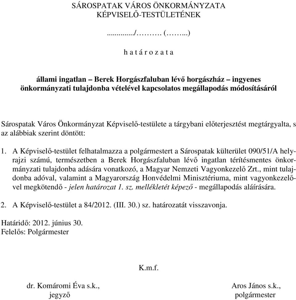 Képviselı-testülete a tárgybani elıterjesztést megtárgyalta, s az alábbiak szerint döntött: 1.